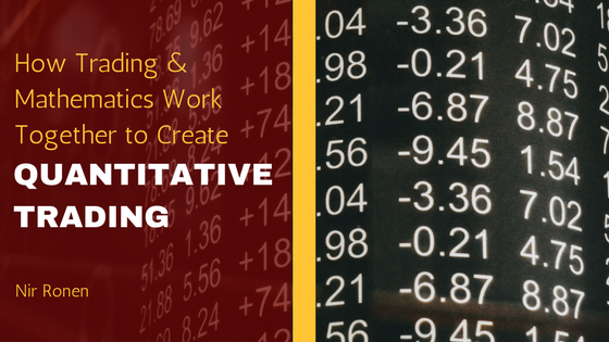 Nir Ronen How Trading and mathematics work together to create quantitative trading