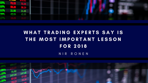 What Trading Experts Say Is The Most Important Lesson for 2018